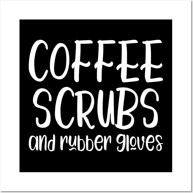 Coffee Scrubs and Rubber Gloves - funny nurse slogan Wall Art by kapotka